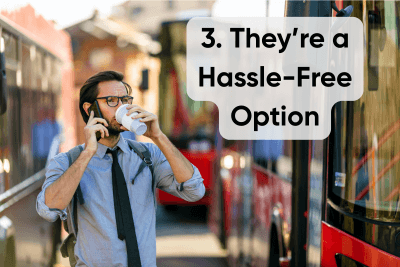 They're a Hassle-Free Option